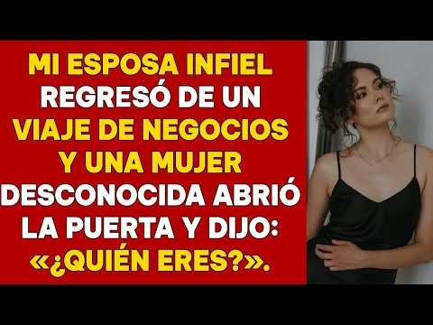 Mi Esposa Infiel Volvió de un Viaje de Negocios y una Mujer Desconocida Abrió la Puerta