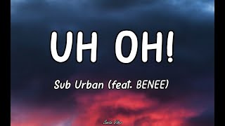 Sub Urban (Feat.BENEE) - UH OH! (Lyrics)