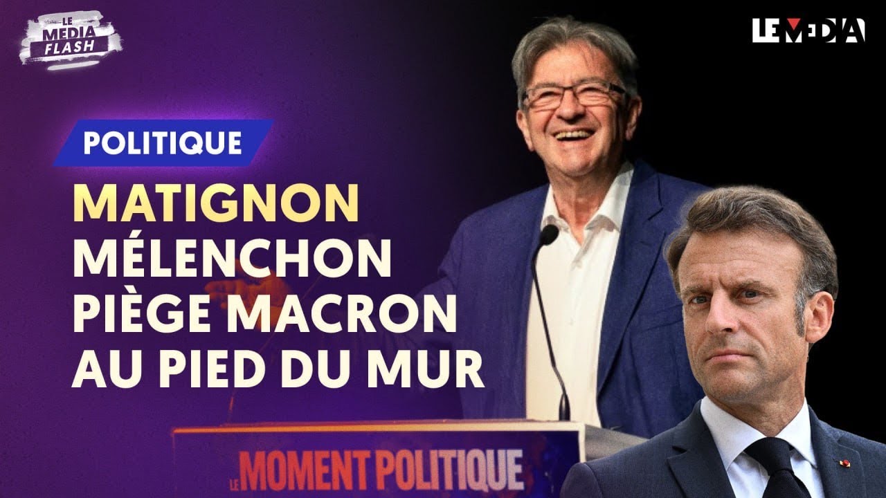 MATIGNON : MELENCHON PIÈGE MACRON AU PIED DU MUR
