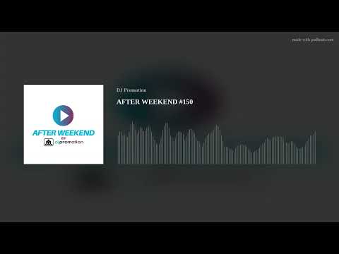 AFTER WEEKEND #150