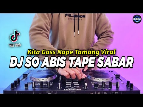 DJ SO ABIS TAPE SABAR TIAP HARI MENGALAH - KITA GAS NAPE TAMANG REMIX FULL BASS TIKTOK TERBARU 2024