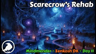 Scarecrow&#39;s Rehab - Mindmender prog, zenkosh DK - Day 11