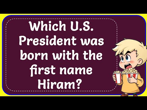 Which U S  President was born with the first name Hiram? Correct