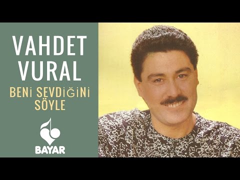 Vahdet Vural - Beni Sevdiğini Söyle
