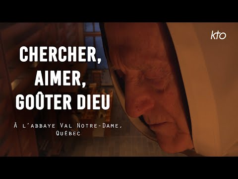 Chercher, Aimer, Goûter Dieu - A l’abbaye Val Notre-Dame - Québec