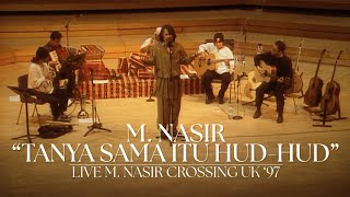 Download lagu M.Nasir - Tanya Sama Itu Hud - Hud ( Live M.Nasir Crossing UK 97) mp3 Download lagu M.Nasir - Tanya Sama Itu Hud - Hud ( Live M.Nasir Crossing UK 97) mp3