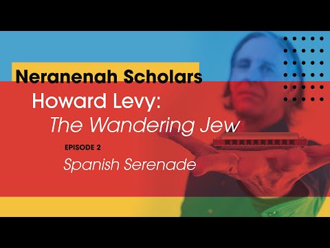 The Wandering Jew Feat. Howard Levy - Episode 2: Spanish Serenade (Neranenah Scholars, Season 2)