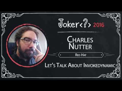 Charles Nutter — Let's Talk About Invokedynamic