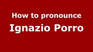 How to pronounce Ignazio Porro