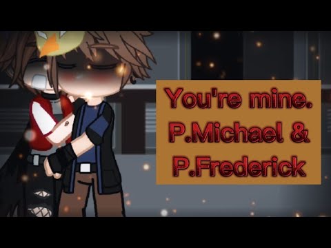 You're mine || P.Michael & P.Frederick || Pt 1/2 || Yandere au || read desc || Fnaf