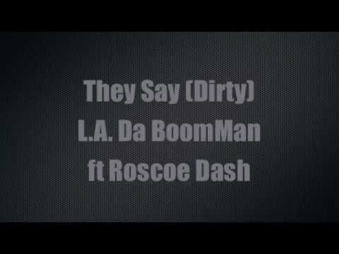 L.A. Da BoomMan ft Roscoe Dash - They Say (Dirty)
