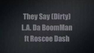 L.A. Da BoomMan ft Roscoe Dash - They Say (Dirty)