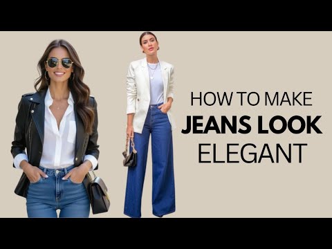FROM CASUAL PIECES TO CLASSY: How To Make Jeans Look Elegant and Classy