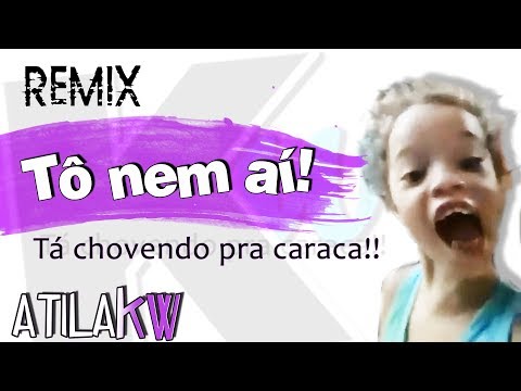 Tô nem aí - AtilaKw Remix (tá chovendo pra caraca)