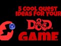 5 More Quest Ideas For Your D&D Game