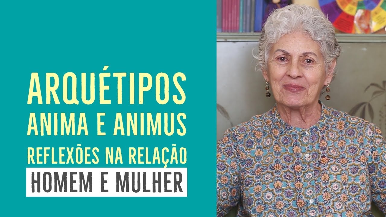 Arquétipos Anima e Animus - reflexões na relação homem e mulher - Glória Lotfi