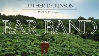 Luther Dickinson - Bar Band [Audio Stream]