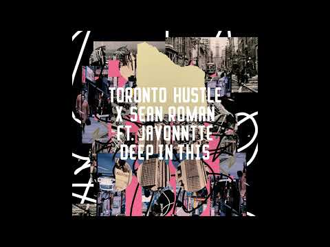 Toronto Hustle & Sean Roman - Deep In This (feat. Javonntte)