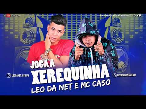 MC CASO E LEO DA NET  - JOGA A XEREQUINHA - MUSICA 2019