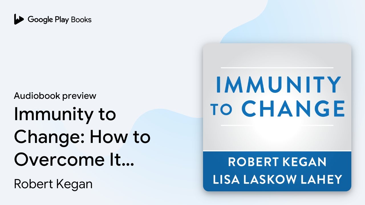 Immunity to Change: How to Overcome It and… by Robert Kegan · Audiobook preview