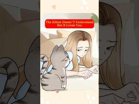 The Kitten Doesn'T Understand But It Loves You