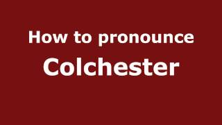 How to pronounce Colchester