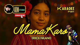 Download lagu Karaoke Mama Karo (Kam Ateku Jadi) 🌴 Lagu Pesta Eriick Nillano Remix Version 2024 mp3