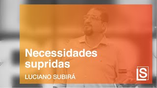 NECESSIDADES SUPRIDAS - Luciano Subirá
