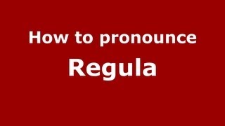 How to pronounce Regula