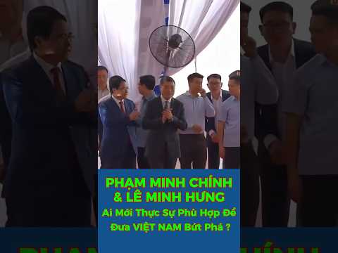 PHẠM MINH CHÍNH & LÊ MINH HƯNG –Ai Mới Thực Sự Phù Hợp Để Đưa VIỆT NAM Bứt Phá? #shorts #viral #news