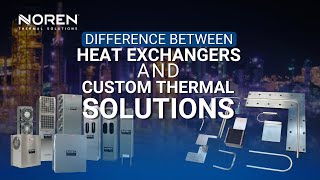 Difference Between Heat Exchangers And Custom Thermal Solutions