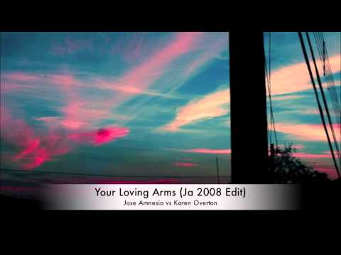 Jose Amnesia vs Karen Overton - Your Loving Arms (Ja 2009 Edit)