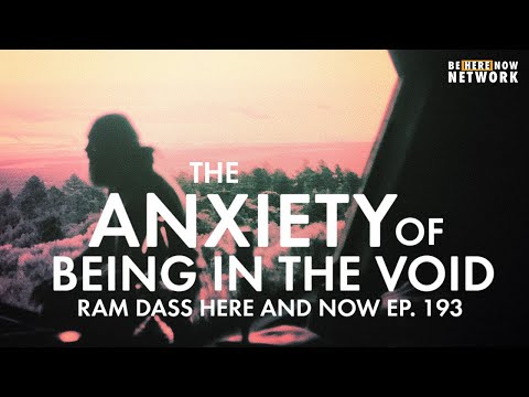 Ram Dass on the Anxiety of Being in the Void – Here and Now  Ep. 193