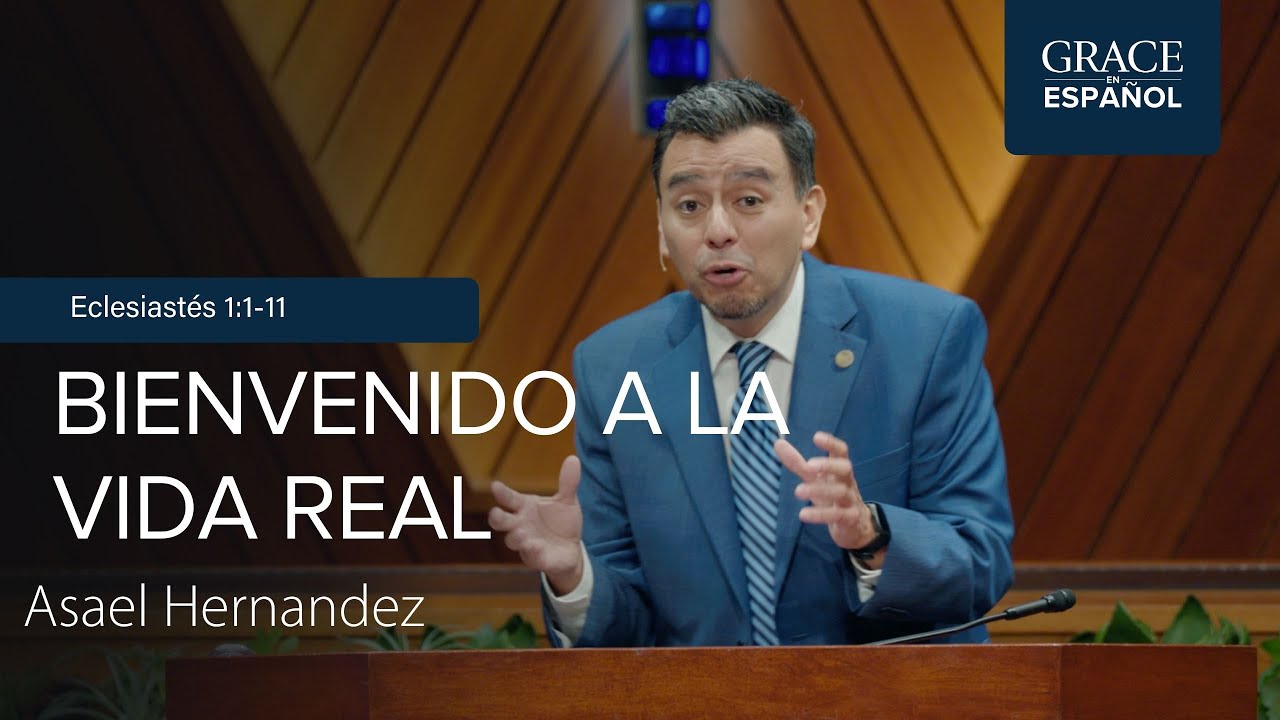 Bienvenido a la vida real | Eclesiastés 1 | Asael Hernández