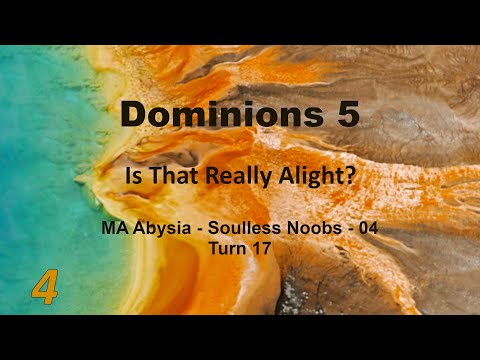 Soulless Noobs 04 - Turn 17 - MA Abysia - Is That Really Alight?