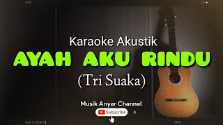 Download lagu Chord Gitar AYAH AKU RINDU (Tri Suaka) Karaoke Akustik mp3