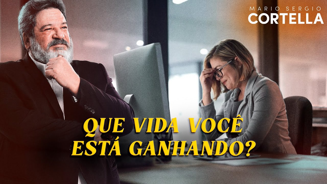 Mario Sergio Cortella - Como Você Ganha a Vida? (Não é só sobre dinheiro!)