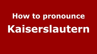 How to pronounce Kaiserslautern