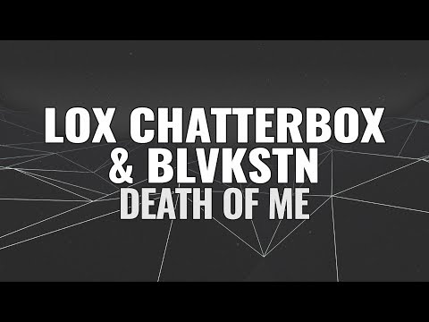 Lox Chatterbox x BLVKSTN - Death Of Me
