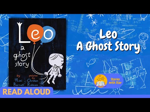 Read Aloud: Leo: A Ghost Story by Mac Barnett | Stories with Star