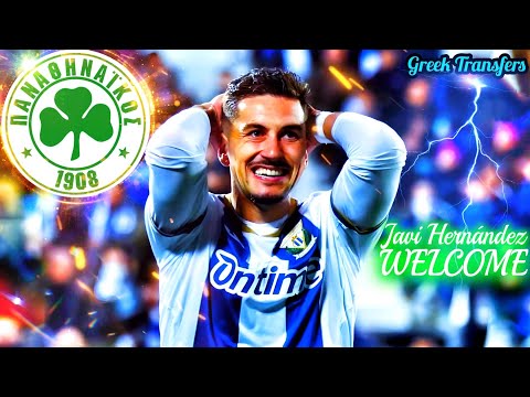 Javi Hernández (Best Highlights) Welcome To Panathinaikos