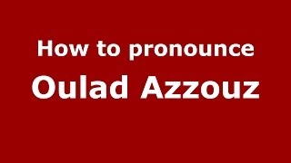 How to pronounce Oulad Azzouz