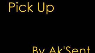Pick Up- Ak&#39;Sent