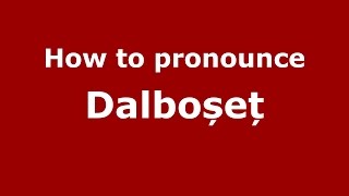 How to pronounce Dalboșeț