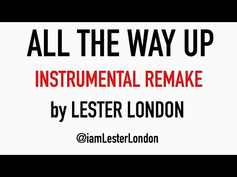 All The Way Up INSTRUMENTAL – Fat Joe Remy Ma – @iamLesterLondon remake – WAY BETTER THAN ORIGINAL