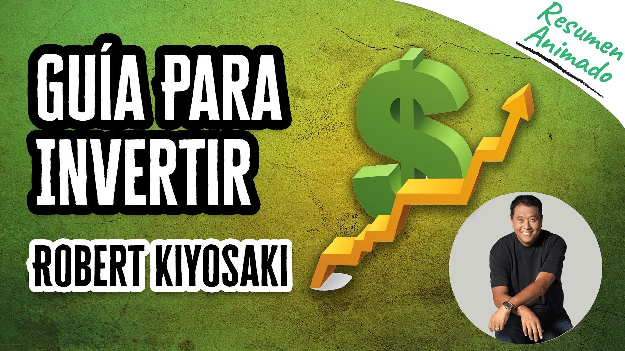 Guía Para Invertir Por Robert Kiyosaki | Resúmenes Animados | A Ganar Y ...