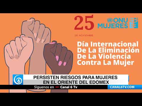 Video: Persisten riesgos para mujeres en el Oriente del Edomex