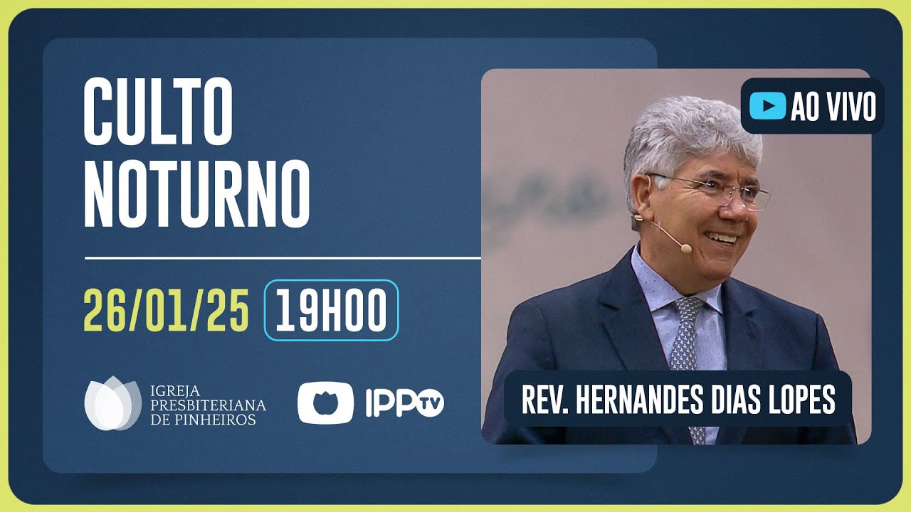 CULTO NOTURNO - 19H | Rev. Hernandes Dias Lopes | Igreja Presbiteriana de Pinheiros | IPPTV