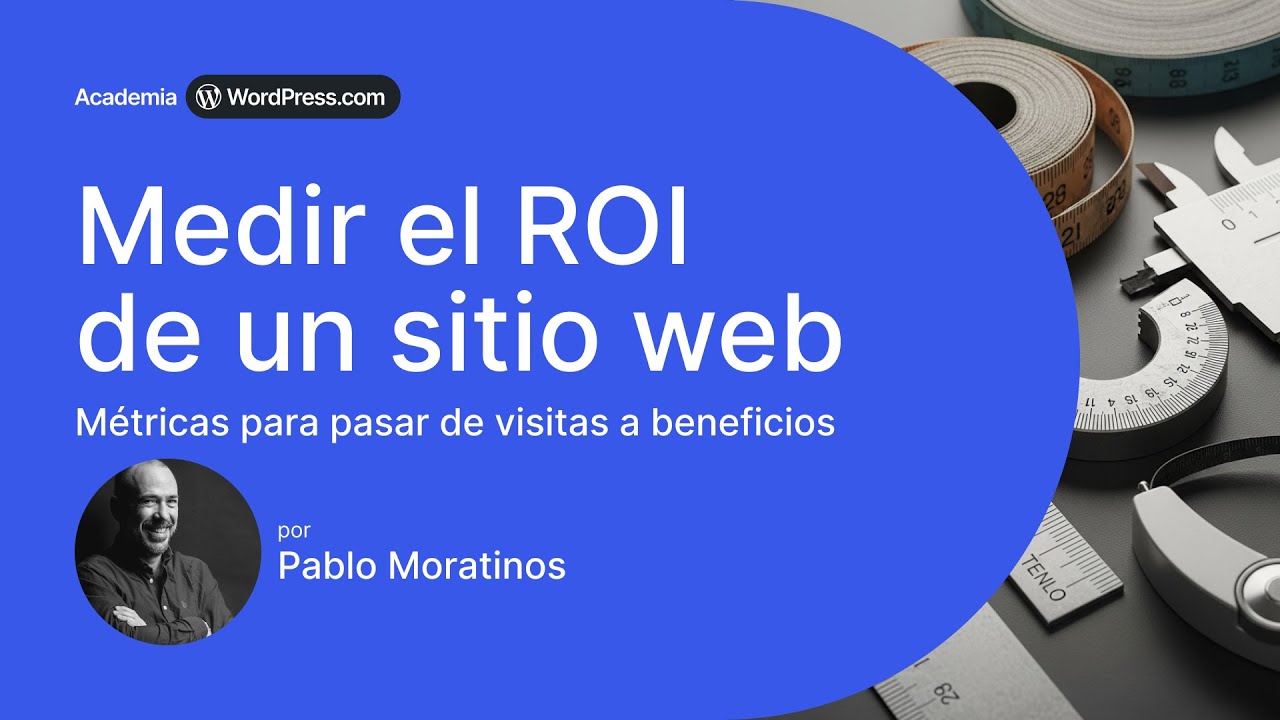 Medir el ROI de un sitio web: Métricas para pasar de visitas a&nbsp;beneficios