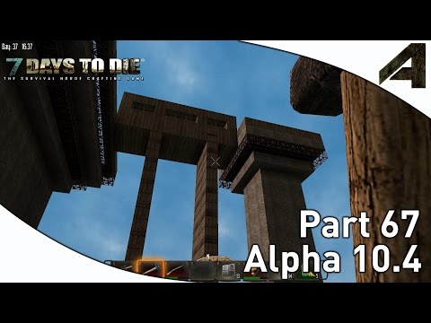 7 Days to Die Alpha 10.4 Gameplay - Part 67 - "Fancy Bridge"